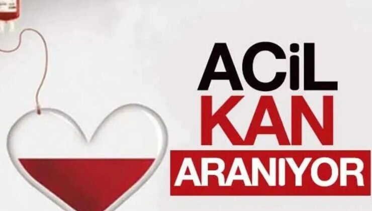 Ameliyat olacak… Acil kan aranıyor…